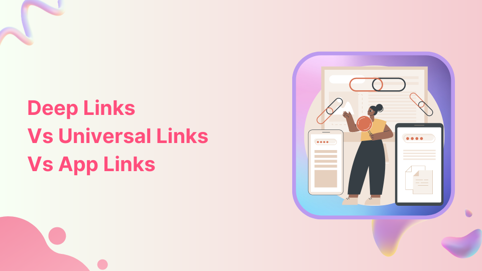 Deep linking types: Deep links vs universal links vs app links