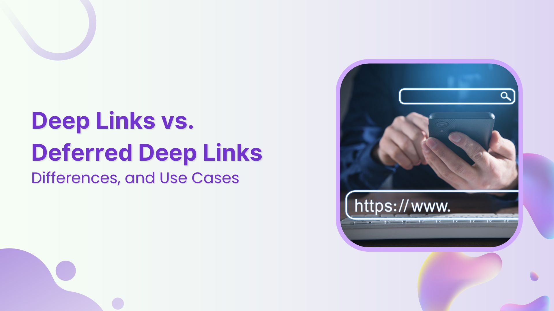 Deep Link vs. Deferred Deep Link: Differences, and Use Cases